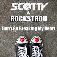 Don't Go Breaking My Heart - SCOTTY & ROCKSTROH